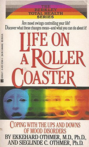 Life on a Roller Coaster: Coping With the Ups and Downs of Mood Disorders (The Berkley Total Health Series)