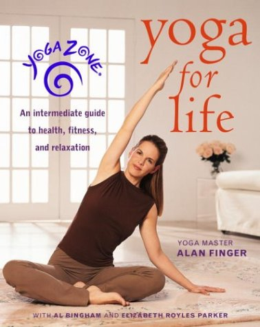 Yoga Zone Yoga for Life: An Intermediate Guide to Health, Fitness, and Relaxation