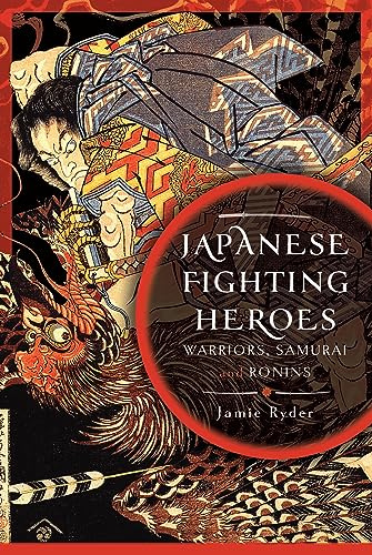 Japanese Fighting Heroes: Warriors, Samurai and Ronins
