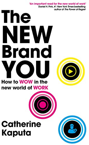 The New Brand You: How to Wow in the New World of Work