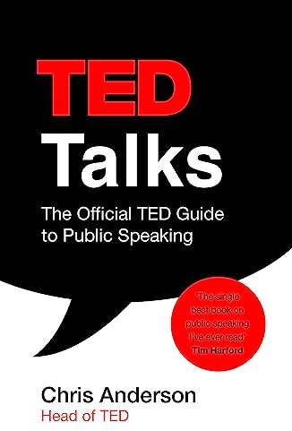 TED Talks: The official TED guide to public speaking: Tips and tricks for giving unforgettable speeches and presentations