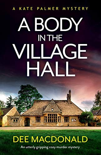 A Body in the Village Hall: An utterly gripping cozy murder mystery (A Kate Palmer Mystery, Band 1)