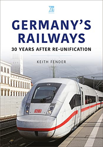 Germany's Railways: 30 Years After Re-Unification (World's Railway, 3)