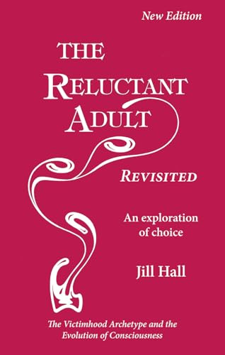 The Reluctant Adult Revisited: An exploration of choice - The Victimhood Archetype and the Evolution of Consciousness