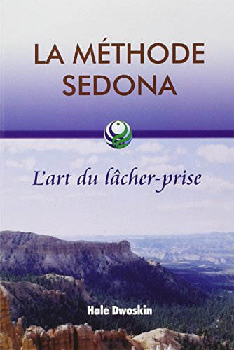 La méthode Sedona - L'art du lâcher-prise