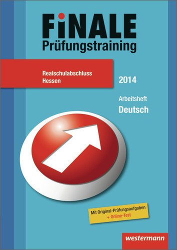 Finale - Prüfungstraining Realschulabschluss Hessen: Arbeitsheft Deutsch 2014 mit Lösungsheft: Mit Original-Prüfungsaufgaben