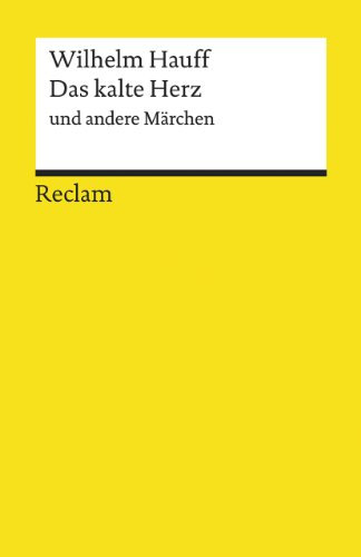 Das kalte Herz und andere Märchen: Hauff, Wilhelm – Deutsch-Lektüre, Deutsche Klassiker der Literatur – 6706 (Reclams Universal-Bibliothek)