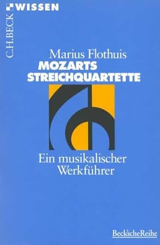 Mozarts Streichquartette: Ein musikalischer Werkführer (C.H.BECK Wissen)