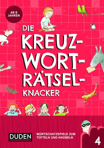 Die Kreuzworträtselknacker – ab 8 Jahren (Band 4): Wortschatzspiele zum Tüfteln und Knobeln