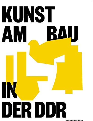 Kunst am Bau in der DDR: Gesellschaftlicher Auftrag – Politische Funktion – Stadtgestalterische Aufgabe