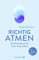 Richtig atmen: Das Praxisbuch für mehr Gesundheit | Mit Atem-Tagebuch. Das neue Praxisbuch von Deutschlands Atemexperten Nr. 1