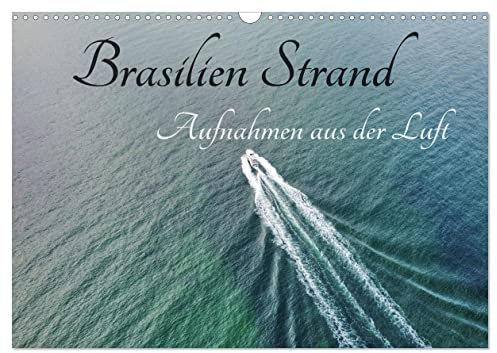 Brasilien Strand - Aufnahmen aus der Luft (Wandkalender 2026 DIN A3 quer), CALVENDO Monatskalender: Einzigartige Aufnahmen über dem Urlaubsort Brasilien Strand (CALVENDO Natur)