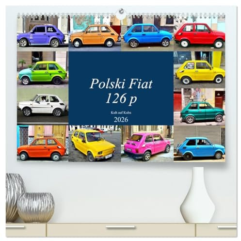 Polski Fiat 126p - Kult auf Kuba (hochwertiger Premium Wandkalender 2026 DIN A2 quer), Kunstdruck in Hochglanz: Der polnische Kleinwagen Fiat 126p unterwegs in Kuba (CALVENDO Mobilitaet)