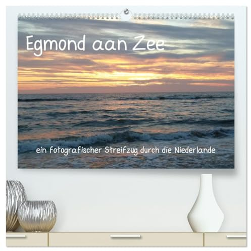 Egmond aan Zee (hochwertiger Premium Wandkalender 2026 DIN A2 quer), Kunstdruck in Hochglanz: Ein fotografischer Streifzug um die Stadt Egmond aan Zee in den Niederlanden (CALVENDO Orte)