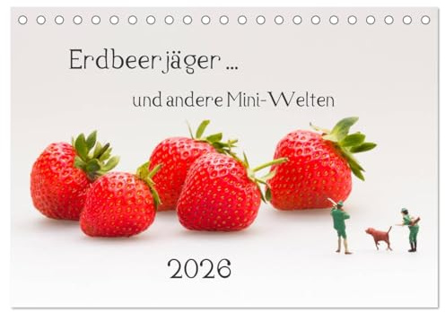Erdbeerjäger ... und andere Mini-Welten (Tischkalender 2026 DIN A5 quer), CALVENDO Monatskalender: Skurrile Situationen im Maßstab H0. (CALVENDO Spass)