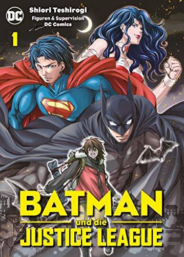 Batman und die Justice League (Manga) 01: Erlebe die Abenteuer von Superman, Batman, Wonder Woman und anderen DC Helden!