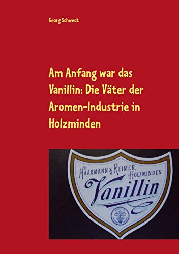 Am Anfang war das Vanillin: Die Väter der Aromen-Industrie in Holzminden: -