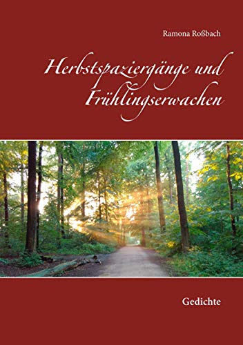 Herbstspaziergänge und Frühlingserwachen: Gedichte
