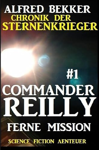 Commander Reilly #1 - Ferne Mission: Chronik der Sternenkrieger