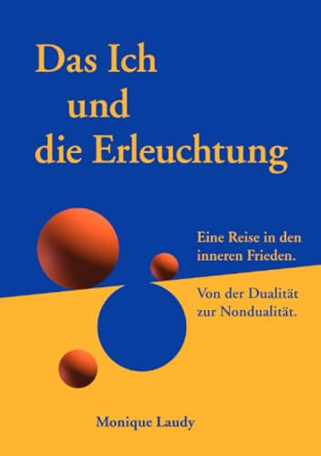 Das Ich und die Erleuchtung: Eine Reise in den inneren Frieden. Von der Dualität zur Nondualität