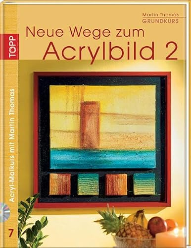Neue Wege zum Acrylbild: Grundkurs, Teil 2 (inkl. DVD-Video): Acryl-Malkurs mit Martin Thomas 7