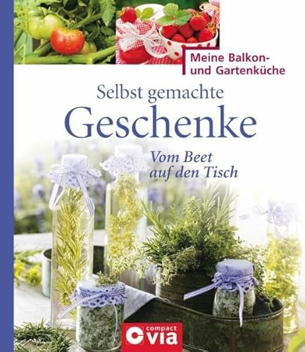 Selbst gemachte Geschenke: Vom Beet auf den Tisch