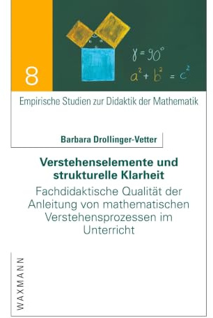 Verstehenselemente und strukturelle Klarheit: Fachdidaktische Qualität der Anleitung von mathematischen Verstehensprozessen im Unterricht (Empirische Studien zur Didaktik der Mathematik)