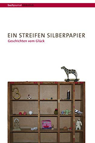 Ein Streifen Silberpapier. Geschichten vom Glück