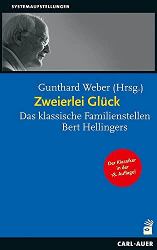 Zweierlei Glück: Das klassische Familienstellen Bert Hellingers (Systemaufstellungen)