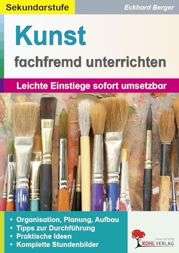 Kunst fachfremd unterrichten Sekundarstufe – Malerei, Grafik & Kunstgeschichte | 96 Seiten Farbdruck Klasse 5-13 | Sofort umsetzbare Projekte mit Lösungen: Leichte Einstiege sofort umsetzbar