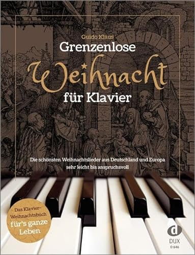Grenzenlose Weihnacht für Klavier: Die schönsten Weihnachtslieder aus Deutschland und Europa – sehr leicht bis anspruchsvoll: Die schönsten ... und Europa & sehr leicht bis anspruchsvoll