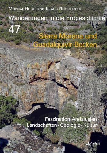 Sierra Morena und Guadalquivir-Becken: Faszination Andalusien - Landschaften • Geologie • Kultur (Band 1 von 3) (Wanderungen in die Erdgeschichte)
