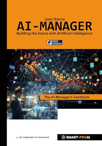 AI-Manager: For learners, professionals, and companies who want to understand, manage, and successfully implement AI (Learn everything about ... Ethics in AI, and Project Management in AI)