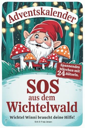 Adventskalender: SOS aus dem Wichtelwald – Wichtel Winnie braucht eure Hilfe! Ein spannendes Weihnachtsmärchen mit 24 kniffligen Rätseln | Herzerwärmendes Geschenk für Mädchen und Jungen
