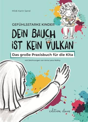 Gefühlsstarke Kinder – Dein Bauch ist kein Vulkan: Das große Praxisbuch für die Kita