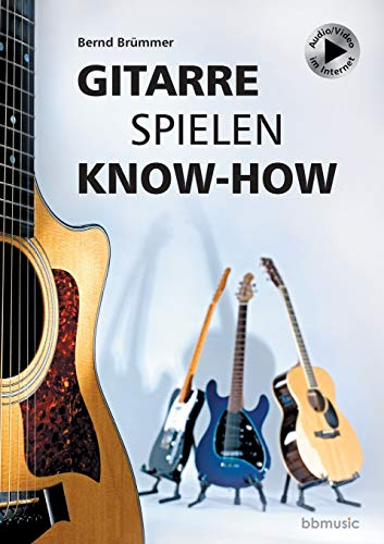 Gitarre spielen Know-how: Alles Wichtige kurz und bündig. Mit Musikbeispielen plus Audio/Video im Internet