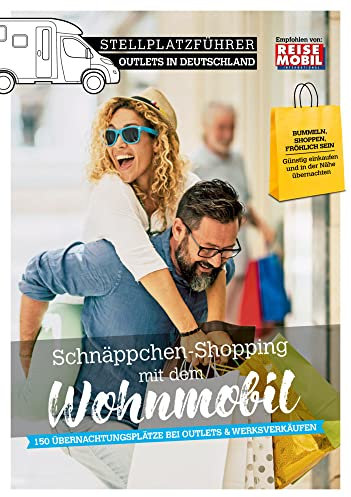 Stellplatzführer Outlets in Deutschland: Schnäppchen-Shopping mit dem Wohnmobil (Stellplatzführer, Erlebnis mit dem Wohnmobil: von der Fachzeitschrift Reisemobil International)