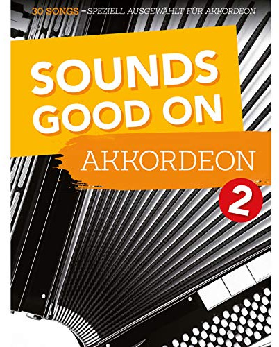 Sounds Good On Akkordeon - Band 2 | Akkordeon Songbook mit mittelschweren Arrangements für Schüler und Lehrer | Notenbuch mit klassischen, ... 30 Songs speziell ausgewählt für Akkordeon