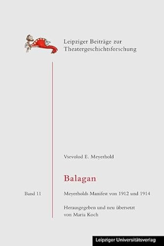 Balagan: Meyerholds Manifest von 1912 und 1914 (Leipziger Beiträge zur Theatergeschichtsforschung)