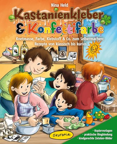 Kastanienkleber & Konfettifarbe: Knetmasse, Farbe, Klebstoff & Co. zum Selbermachen: Rezepte von klassisch bis kurios