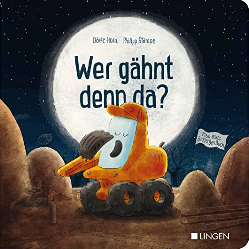 Bagger Ben - Wer gähnt denn da?: Ein Mitmachbuch als gemeinsames Einschlafritual; Ein Ritualbuch für Kinder ab 18 Monate; Pappebuch
