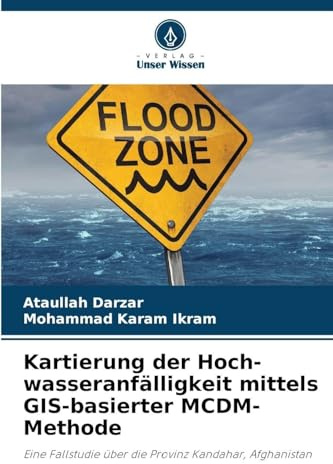 Kartierung der Hoch-wasseranfälligkeit mittels GIS-basierter MCDM-Methode: Eine Fallstudie über die Provinz Kandahar, Afghanistan