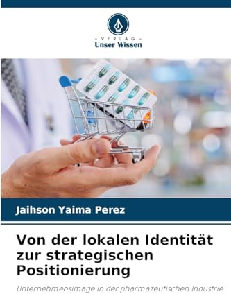 Von der lokalen Identität zur strategischen Positionierung: Unternehmensimage in der pharmazeutischen Industrie