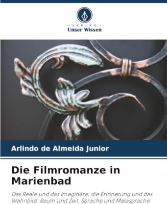 Die Filmromanze in Marienbad: Das Reale und das Imaginäre, die Erinnerung und das Wahnbild, Raum und Zeit, Sprache und Metasprache