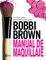 Bobbi Brown : manual de maquillaje : para todos, desde principiantes a profesionales: Para todos, desde principiantes a profesionales / For Everyone from Beginner to Pro
