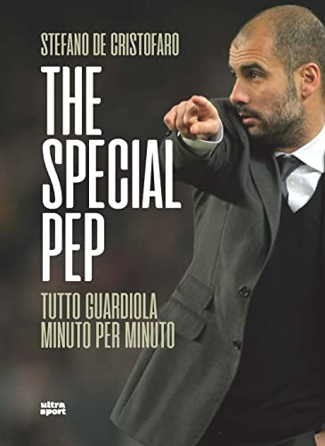 The special Pep. Tutto Guardiola minuto per minuto (Ultra sport)