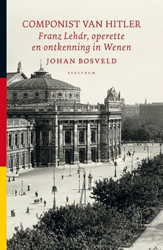 Componist van Hitler: Franz Lehar, operette en ontkenning in Wenen: Franz Lehàr, operette en ontkenning in Wenen