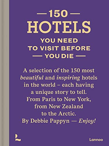 150 Hotels You Need to Visit before You Die (150 Series)