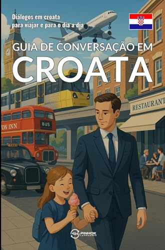 Guia de conversação em croata: Diálogos em croata para viajar e para o dia a dia