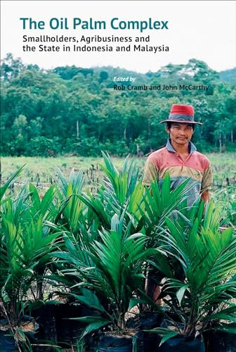 The Oil Palm Complex: Smallholders, Agribusiness and the State in Indonesia and Malaysia